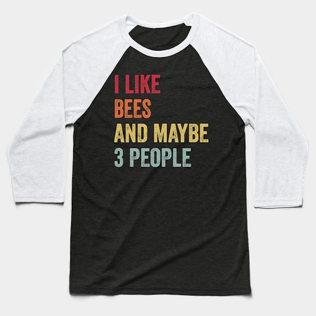 I Like Bees & Maybe 3 People Bees Lovers Gift Baseball T-Shirt by ChadPill